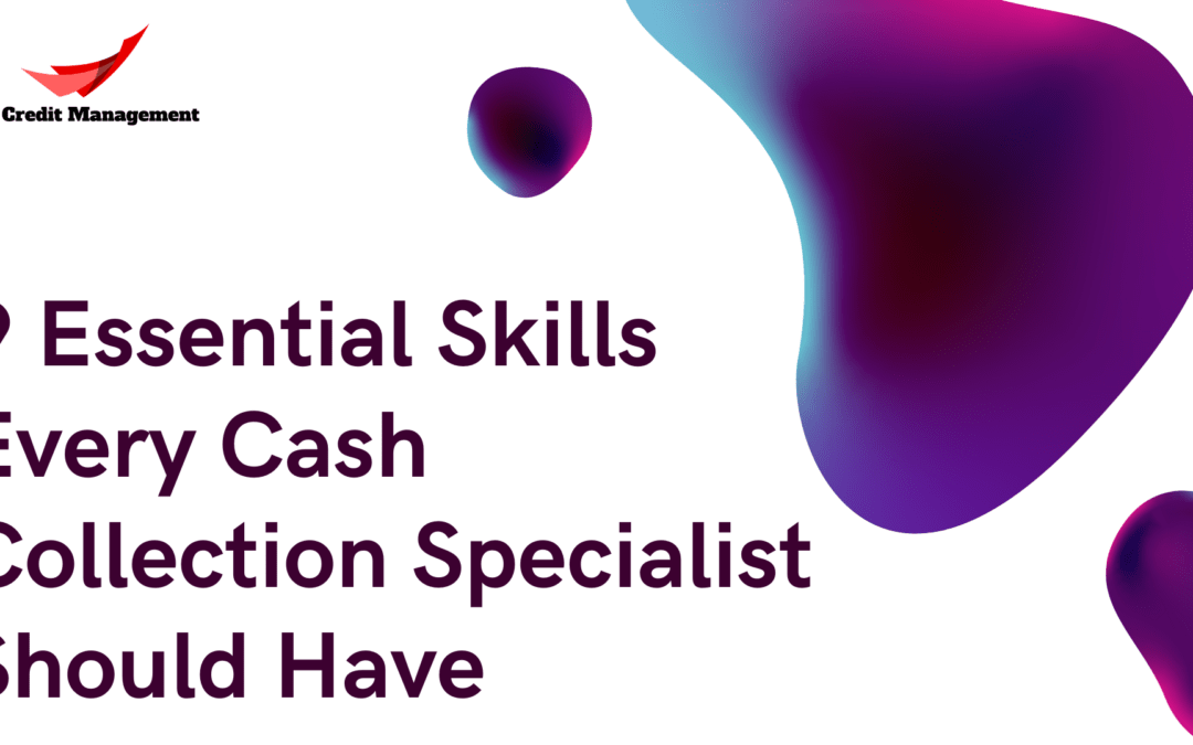 Skills Every Cash Collection Specialist Should Have